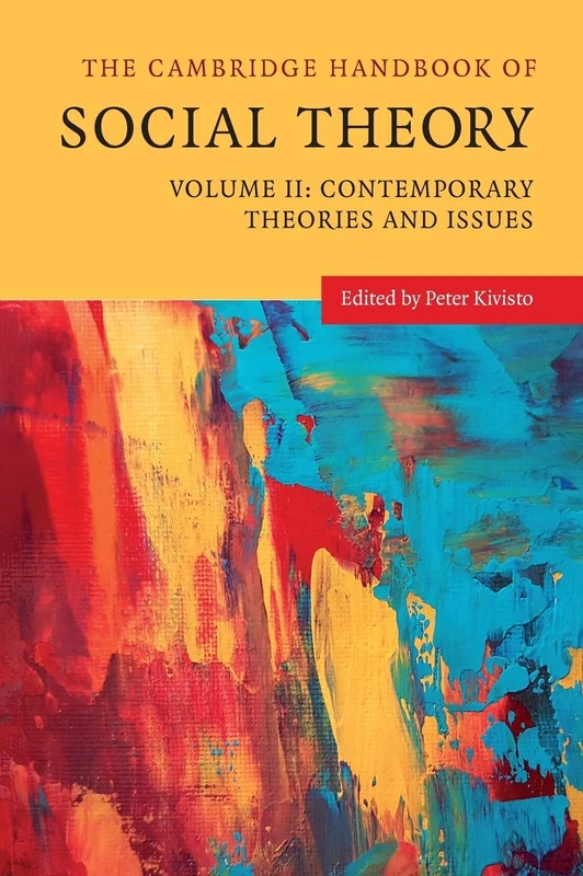 The Cambridge Handbook of Social Theory: Volume II: Contemporary Theories and Issues (The Cambridge Handbook of Social Theory 2 Volume Hardback Set)