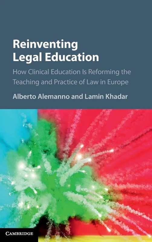 Reinventing Legal Education: How Clinical Education Is Reforming the Teaching and Practice of Law in Europe