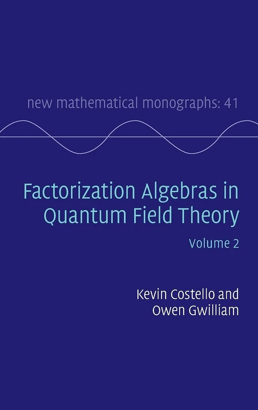 Factorization Algebras in Quantum Field Theory: Volume 2: 41 (New Mathematical Monographs, Series Number 41)