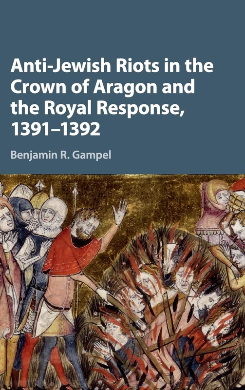 Anti-Jewish Riots in the Crown of Aragon and the Royal Response, 1391–1392