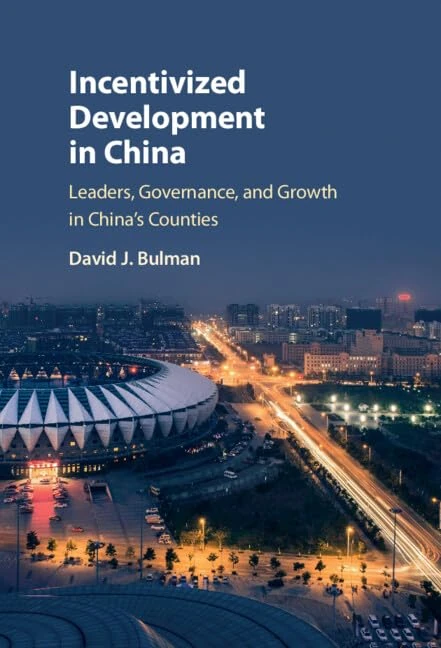 Incentivized Development in China: Leaders, Governance, and Growth in China's Counties