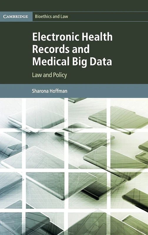 Electronic Health Records and Medical Big Data: Law and Policy: 32 (Cambridge Bioethics and Law, Series Number 32)