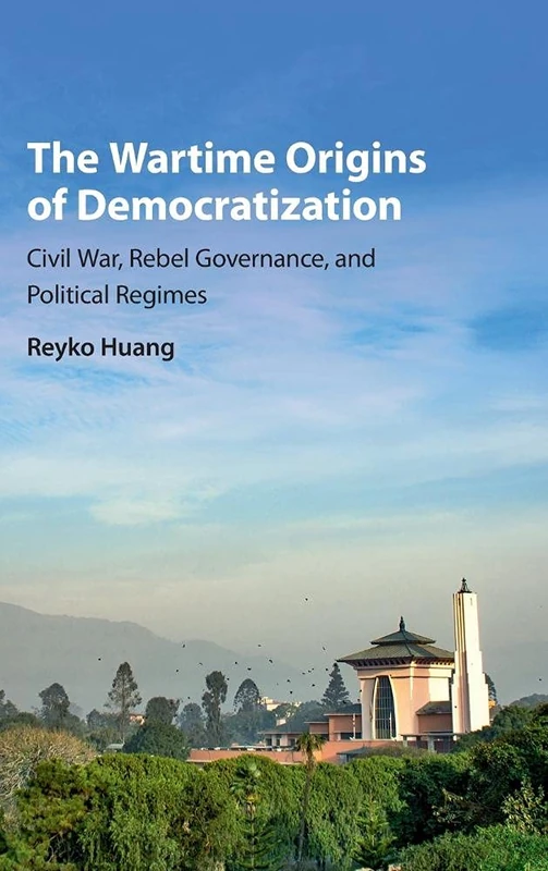 The Wartime Origins of Democratization: Civil War, Rebel Governance, and Political Regimes (Problems of International Politics)
