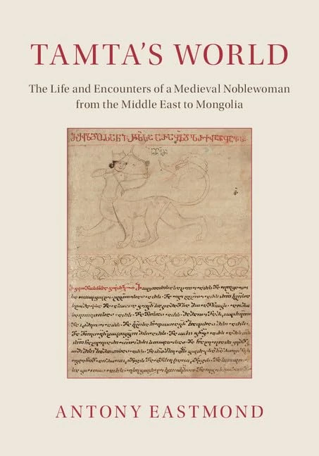 Tamta's World: The Life and Encounters of a Medieval Noblewoman from the Middle East to Mongolia
