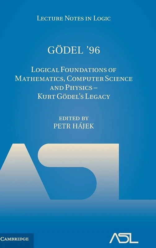 Gödel '96: Logical Foundations of Mathematics, Computer Science and Physics - Kurt Gödel's Legacy: 6 (Lecture Notes in Logic, Series Number 6)