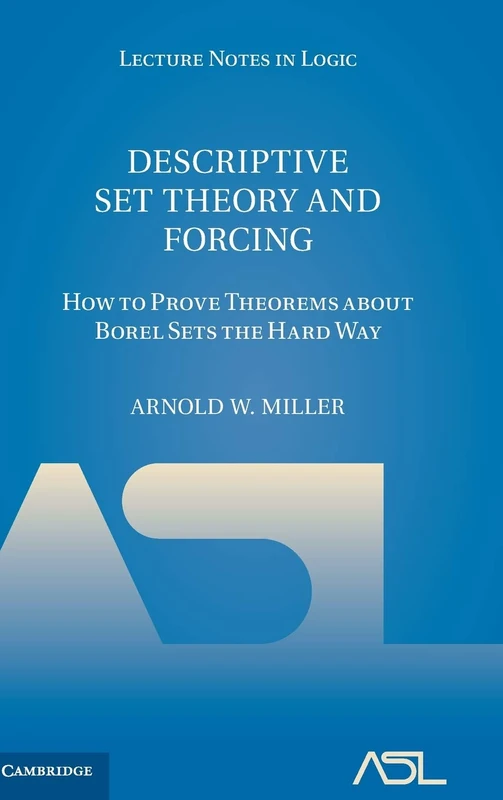 Descriptive Set Theory and Forcing: How to Prove Theorems about Borel Sets the Hard Way: 4 (Lecture Notes in Logic, Series Number 4)