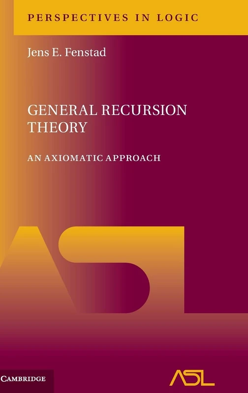 General Recursion Theory: An Axiomatic Approach: 10 (Perspectives in Logic, Series Number 10)