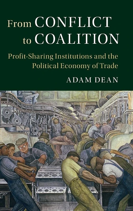 From Conflict to Coalition: Profit-Sharing Institutions and the Political Economy of Trade (Political Economy of Institutions and Decisions)