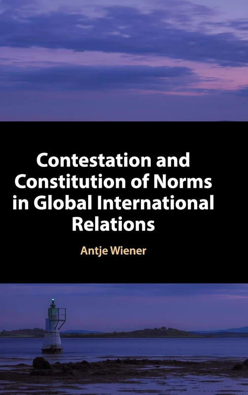 Contestation and Constitution of Norms in Global International Relations