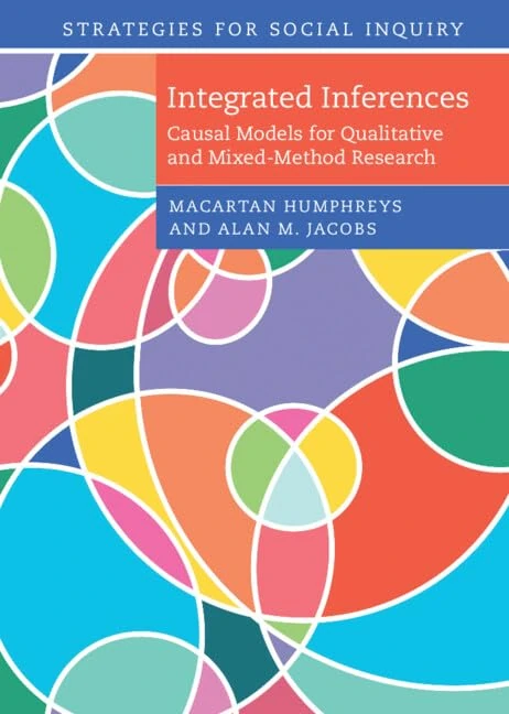 Integrated Inferences: Causal Models for Qualitative and Mixed-Method Research (Strategies for Social Inquiry)