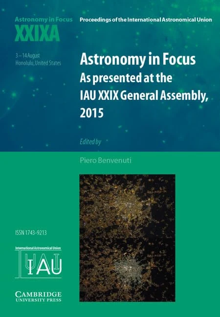 Astronomy in Focus XXIXA: Volume 1: As Presented at the IAU XXIX General Assembly, 2015 (Proceedings of the International Astronomical Union Symposia and Colloquia)