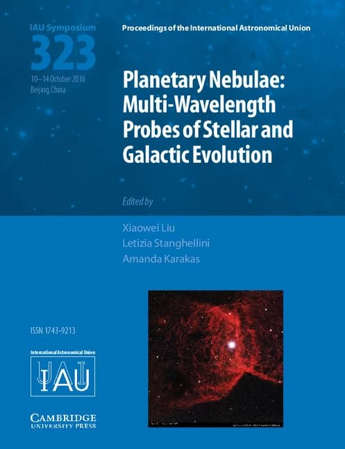 Planetary Nebulae (IAU S323): Multi-Wavelength Probes of Stellar and Galactic Evolution (Proceedings of the International Astronomical Union Symposia and Colloquia)