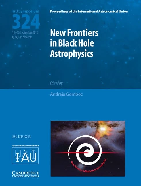 Cambridge New Frontiers in Black Hole Astrophysics IAU S324