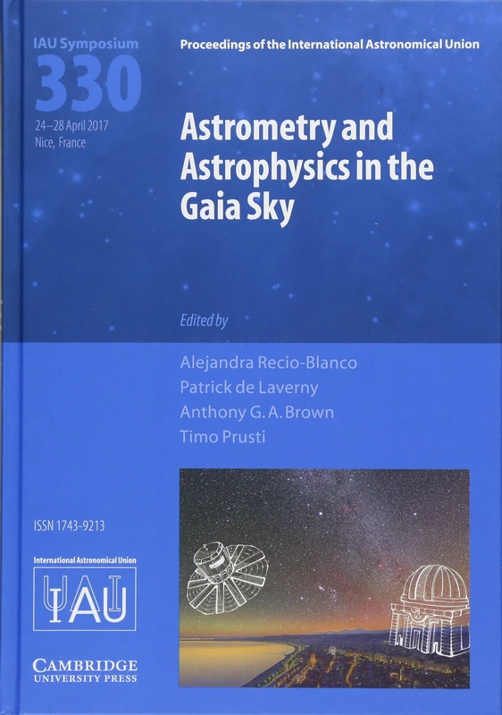Astrometry and Astrophysics in the Gaia Sky (IAU S330) (Proceedings of the International Astronomical Union Symposia and Colloquia)