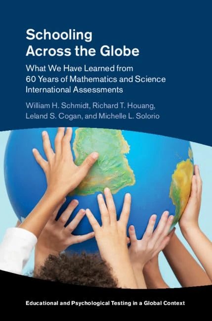 Schooling Across the Globe: What We Have Learned from 60 Years of Mathematics and Science International Assessments (Educational and Psychological Testing in a Global Context)