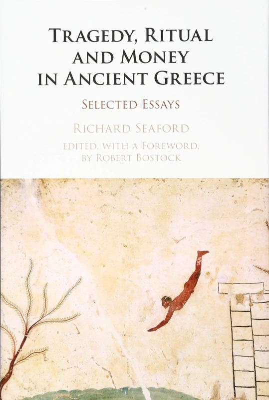 Tragedy, Ritual and Money in Ancient Greece: Selected Essays