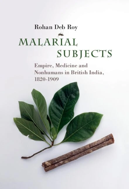 Malarial Subjects: Empire, Medicine and Nonhumans in British India, 1820–1909 (Science in History)