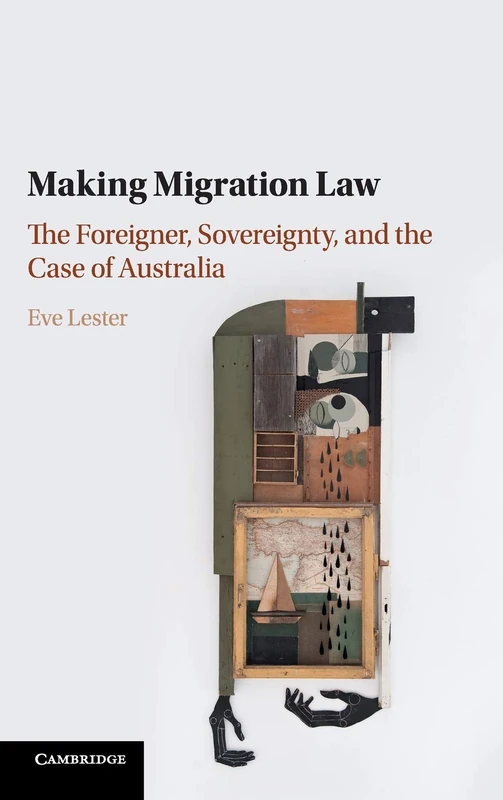 Making Migration Law: The Foreigner, Sovereignty, and the Case of Australia