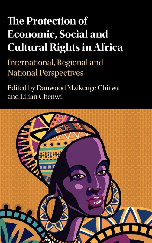 The Protection of Economic, Social and Cultural Rights in Africa: International, Regional and National Perspectives