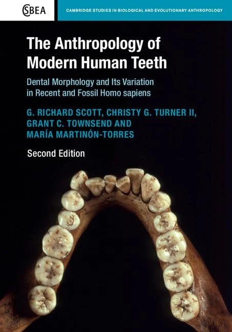 The Anthropology of Modern Human Teeth: Dental Morphology and its Variation in Recent and Fossil Homo sapiens: 79 (Cambridge Studies in Biological and Evolutionary Anthropology, Series Number 79)