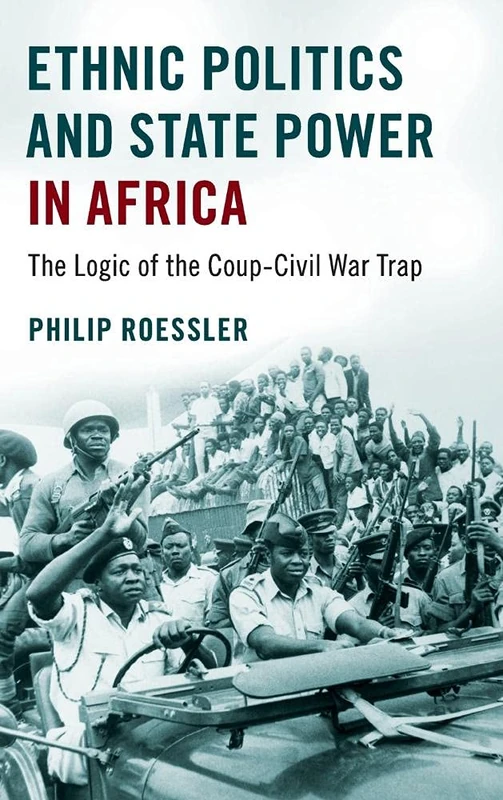 Ethnic Politics and State Power in Africa: The Logic of the Coup-Civil War Trap