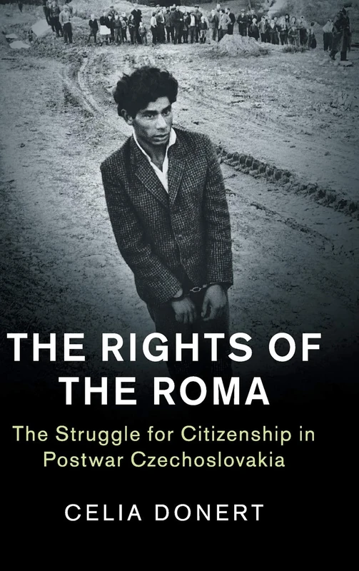 The Rights of the Roma: The Struggle for Citizenship in Postwar Czechoslovakia (Human Rights in History)