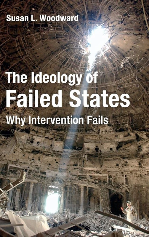 The Ideology of Failed States: Why Intervention Fails