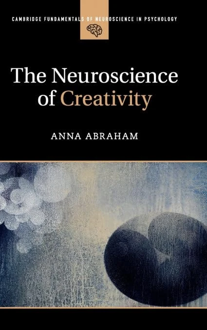 The Neuroscience of Creativity (Cambridge Fundamentals of Neuroscience in Psychology)