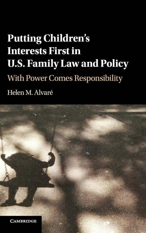 Putting Children's Interests First in US Family Law and Policy: With Power Comes Responsibility