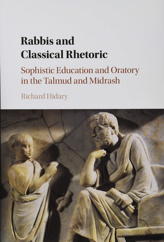 Rabbis and Classical Rhetoric: Sophistic Education and Oratory in the Talmud and Midrash