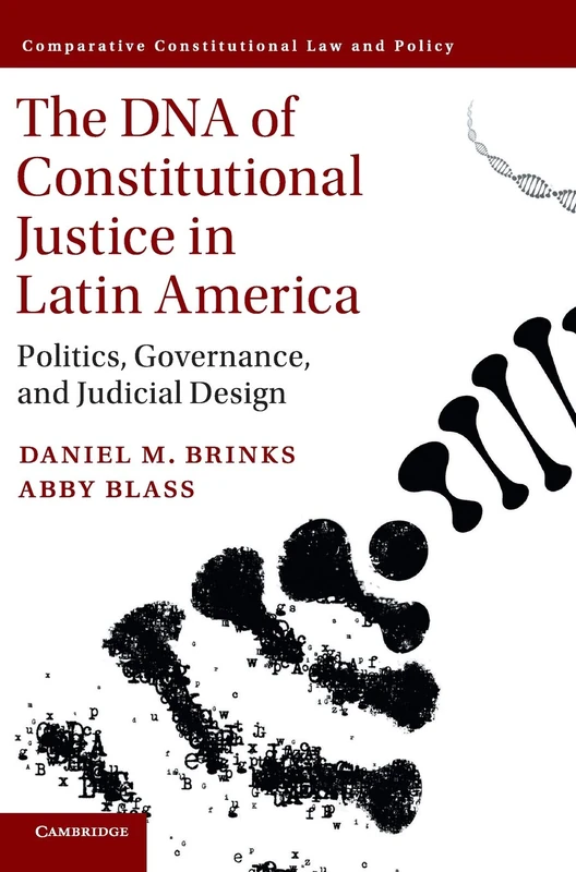 The DNA of Constitutional Justice in Latin America: Politics, Governance, and Judicial Design (Comparative Constitutional Law and Policy)