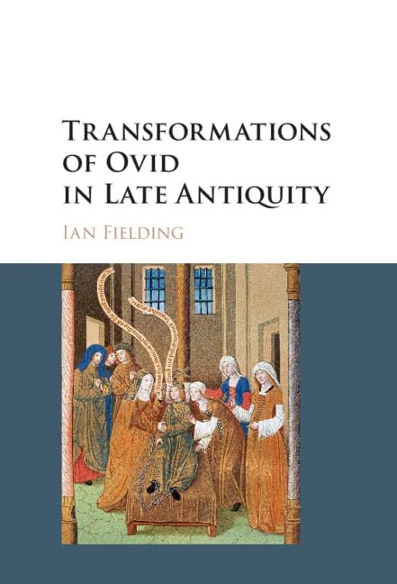 Transformations of Ovid in Late Antiquity