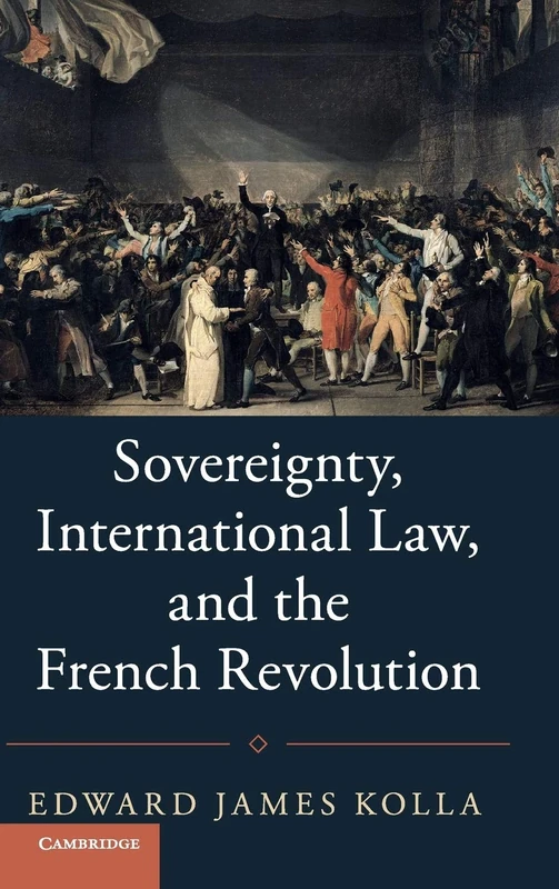Sovereignty, International Law, and the French Revolution (Studies in Legal History)