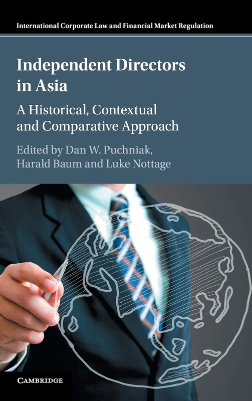 Independent Directors in Asia: A Historical, Contextual and Comparative Approach (International Corporate Law and Financial Market Regulation)