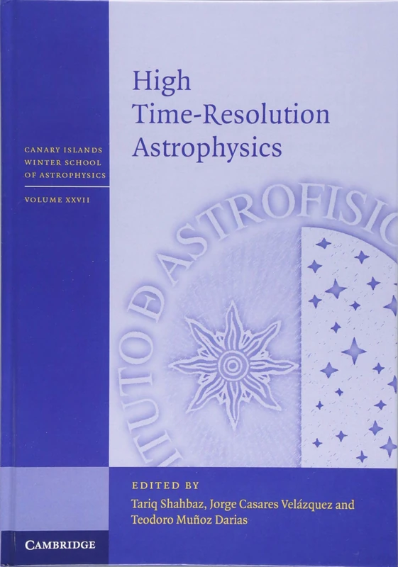 High Time-Resolution Astrophysics: 27 (Canary Islands Winter School of Astrophysics, Series Number 27)