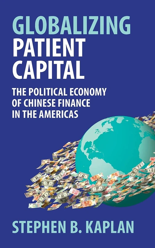 Globalizing Patient Capital: The Political Economy of Chinese Finance in the Americas - Image 1