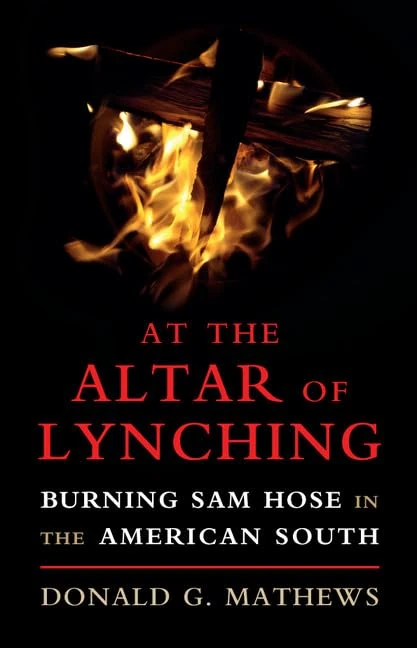 At the Altar of Lynching: Burning Sam Hose in the American South (Cambridge Studies on the American South)