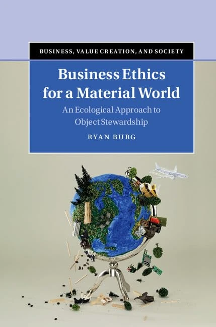 Business Ethics for a Material World: An Ecological Approach to Object Stewardship (Business, Value Creation, and Society) - Image 1