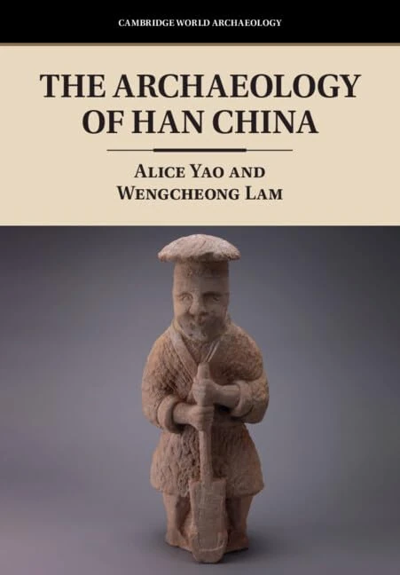 The Archaeology of Han China (Cambridge World Archaeology)