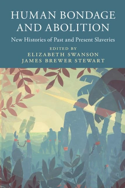 Human Bondage and Abolition: New Histories of Past and Present Slaveries (Slaveries since Emancipation)