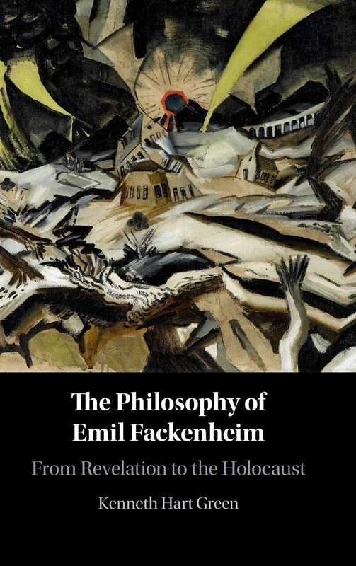 The Philosophy of Emil Fackenheim: From Revelation to the Holocaust