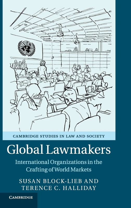 Global Lawmakers: International Organizations in the Crafting of World Markets (Cambridge Studies in Law and Society)