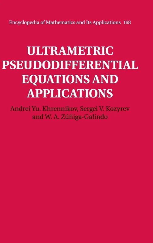 Ultrametric Pseudodifferential Equations and Applications: 168 (Encyclopedia of Mathematics and its Applications, Series Number 168)