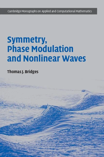 Symmetry, Phase Modulation and Nonlinear Waves: Series Number 31 (Cambridge Monographs on Applied and Computational Mathematics, Series Number 31)