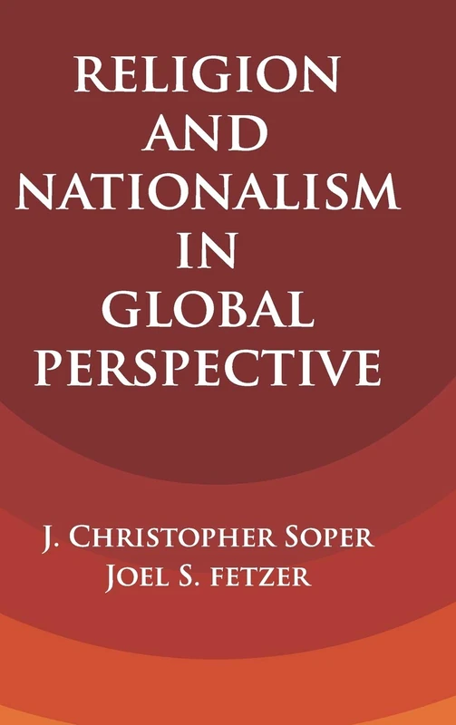 Religion and Nationalism in Global Perspective (Cambridge Studies in Social Theory, Religion and Politics)