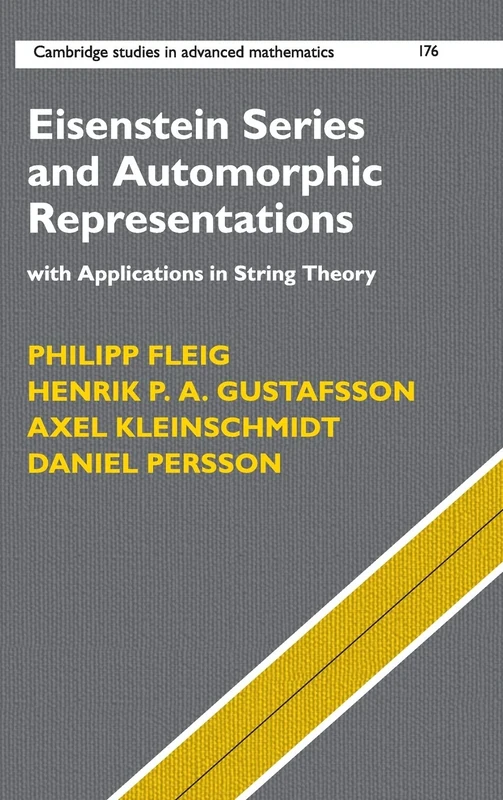 Eisenstein Series and Automorphic Representations: With Applications in String Theory: 176 (Cambridge Studies in Advanced Mathematics, Series Number 176)