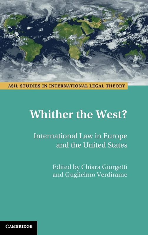 Whither the West?: International Law in Europe and the United States (ASIL Studies in International Legal Theory)