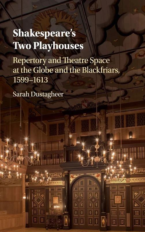 Shakespeare's Two Playhouses: Repertory and Theatre Space at the Globe and the Blackfriars, 1599–1613