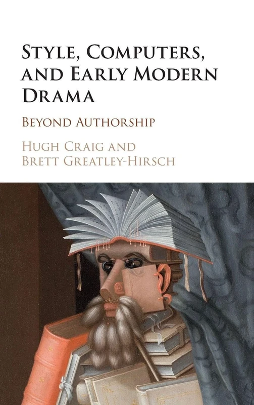 Style, Computers, and Early Modern Drama: Beyond Authorship