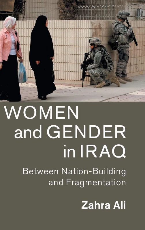 Women and Gender in Iraq: Between Nation-Building and Fragmentation: 51 (Cambridge Middle East Studies, Series Number 51)